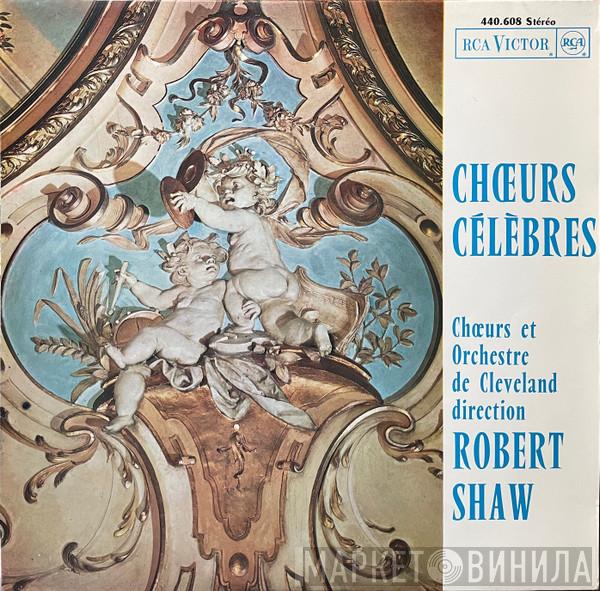 Et The Cleveland Orchestra Chorus Direction The Cleveland Orchestra  Robert Shaw  - Chœurs Célèbres