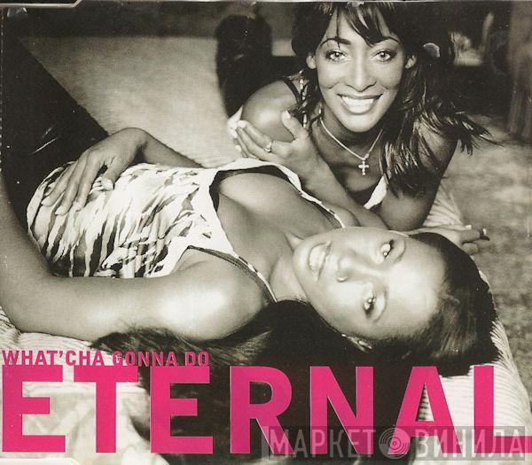  Eternal   - What'Cha Gonna Do