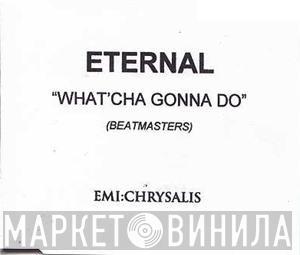  Eternal   - What'Cha Gonna Do