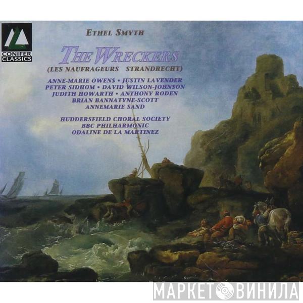 - Ethel Smyth • Anne-Marie Owens • Justin Lavender • Peter Sidhom  • David Wilson-Johnson • Judith Howarth • Anthony Roden • Brian Bannatyne-Scott • Annemarie Sand , Huddersfield Choral Society • BBC Philharmonic  Odaline De La Martinez  - The Wreckers