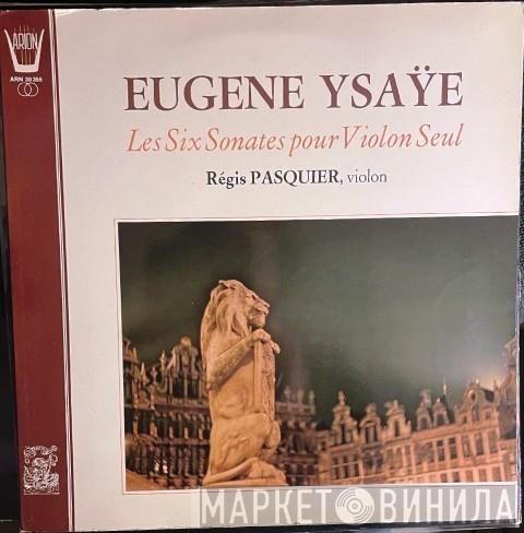 - Eugène Ysaÿe  Régis Pasquier  - Les Six Sonates Pour Violon Seul, Op. 27