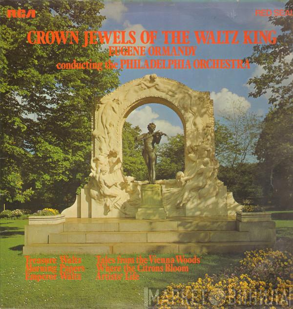 Eugene Ormandy - Crown Jewels of the Waltz King
