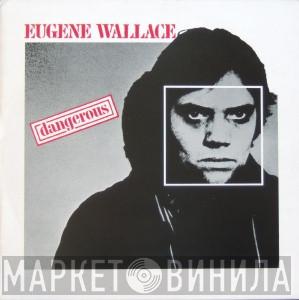 Eugene Wallace - Dangerous