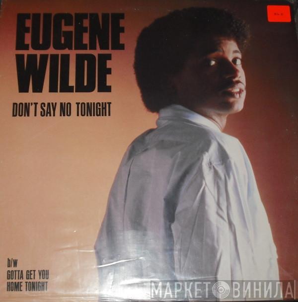 Eugene Wilde - Don't Say No Tonight / Gotta Get You Home Tonight