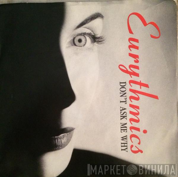  Eurythmics  - Don't Ask Me Why / Rich Girl