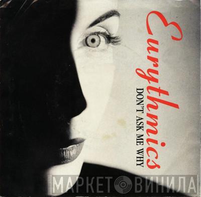  Eurythmics  - Don't Ask Me Why