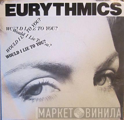 Eurythmics  - Would I Lie To You?
