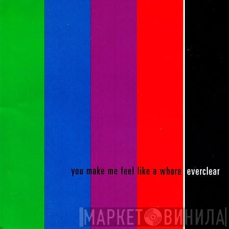 Everclear - You Make Me Feel Like A Whore