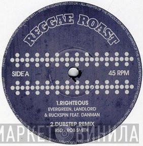 , Evergreen  & Landlord   Ruckspin  - Righteous