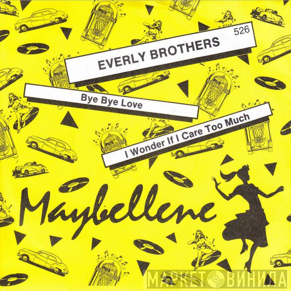  Everly Brothers  - Bye Bye Love / I Wonder If I Care As Much