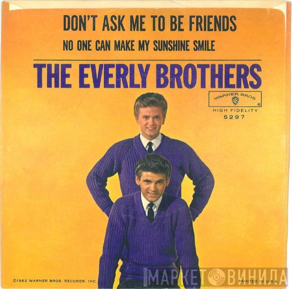  Everly Brothers  - Don't Ask Me To Be Friends / No One Can Make My Sunshine Smile