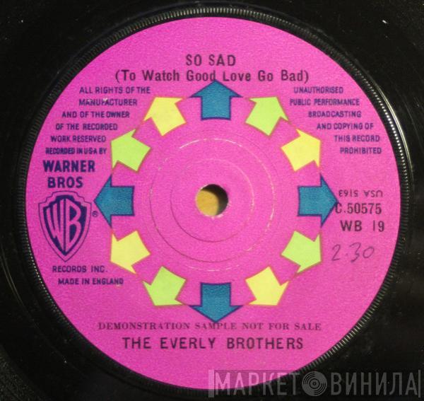  Everly Brothers  - So Sad (To Watch Good Love Go Bad)