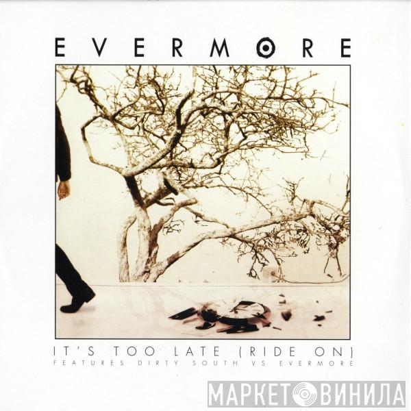 Evermore - It's Too Late (Ride On)