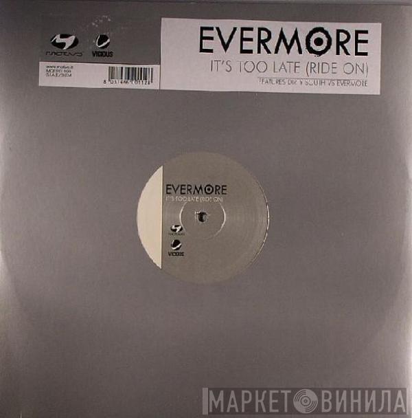  Evermore  - It's Too Late (Ride On)