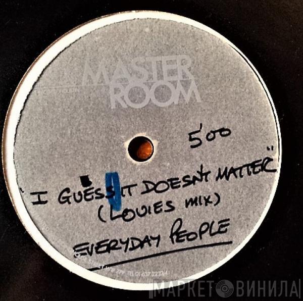  Everyday People   - I Guess It Doesn't Matter (Louie's Mix)