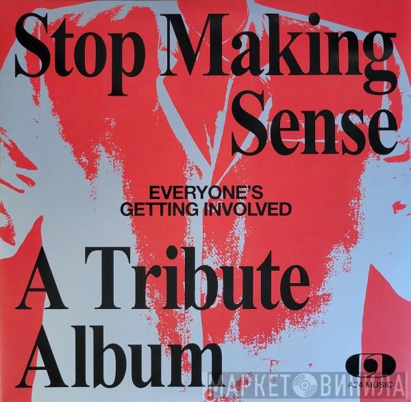  - Everyone’s Getting Involved: A Tribute To Talking Heads’ Stop Making Sense