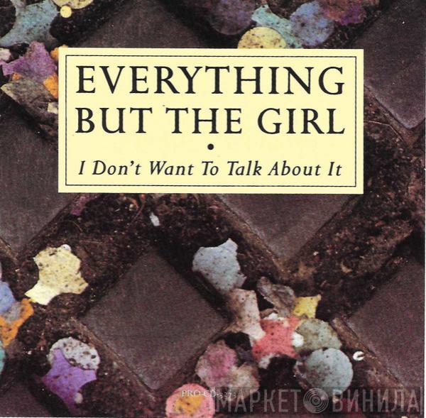  Everything But The Girl  - I Don't Want To Talk About It