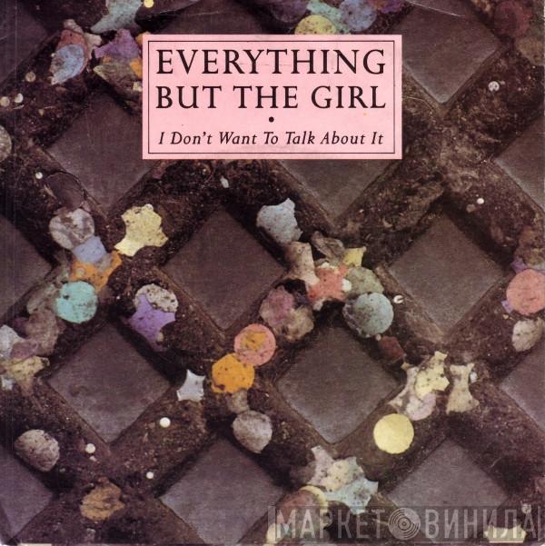  Everything But The Girl  - I Don't Want To Talk About It