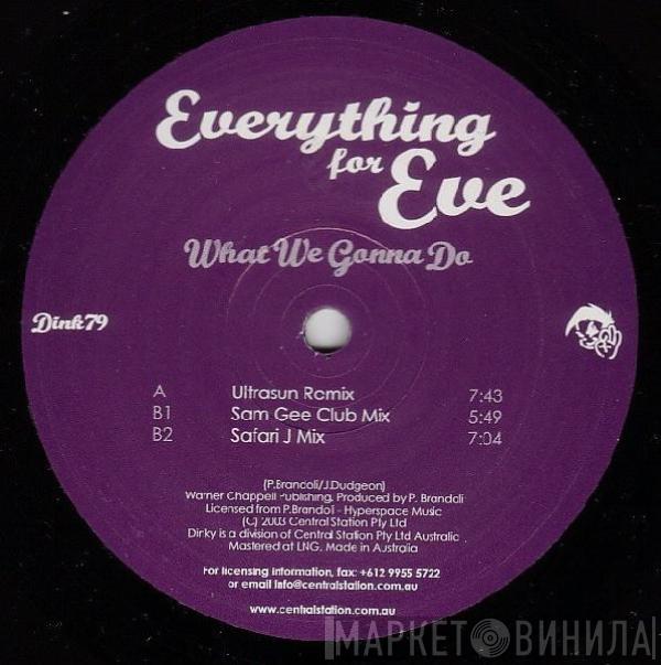 Everything For Eve - What We Gonna Do