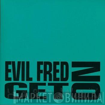 Evil Fred - Get On