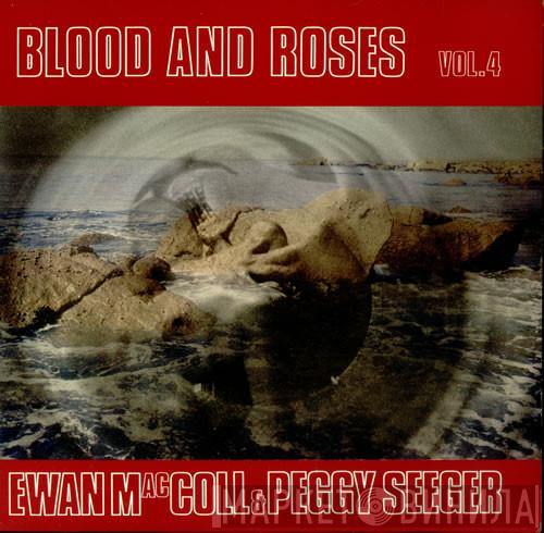 Ewan MacColl, Peggy Seeger - Blood And Roses Vol. 4