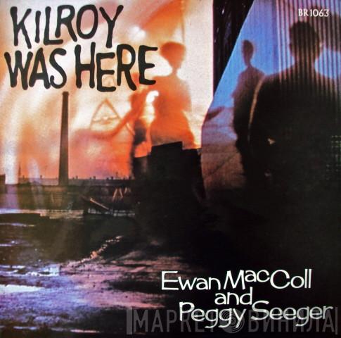 Ewan MacColl, Peggy Seeger - Kilroy Was Here