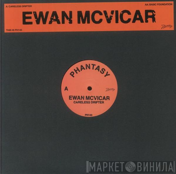 Ewan McVicar  - Careless Drifter / Basic Foundation