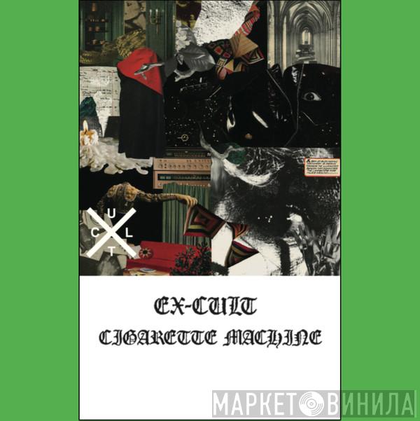  Ex-Cult  - Cigarette Machine