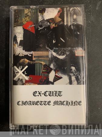  Ex-Cult  - Cigarette Machine