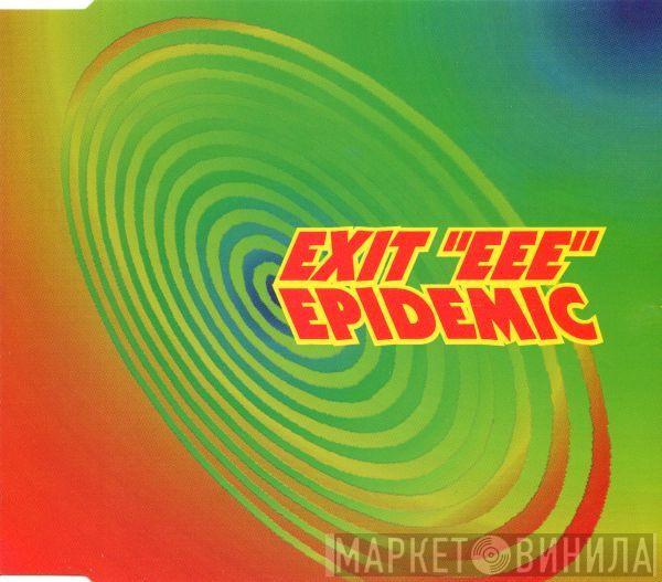  Exit EEE  - Epidemic