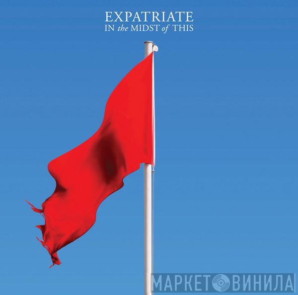 Expatriate  - In The Midst Of This