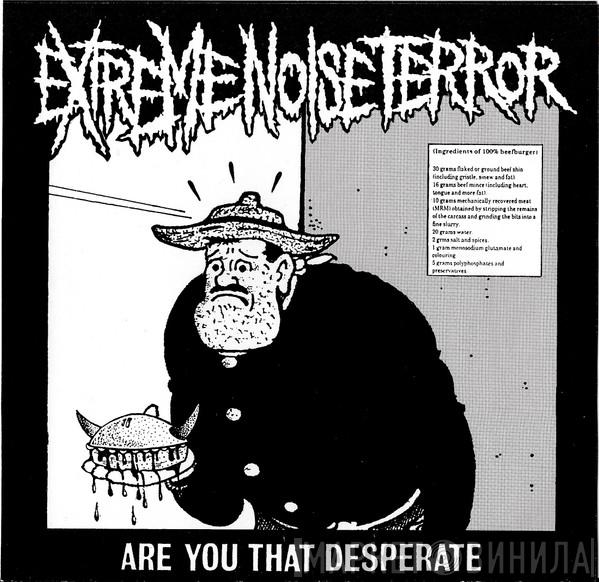  Extreme Noise Terror  - Are You That Desperate