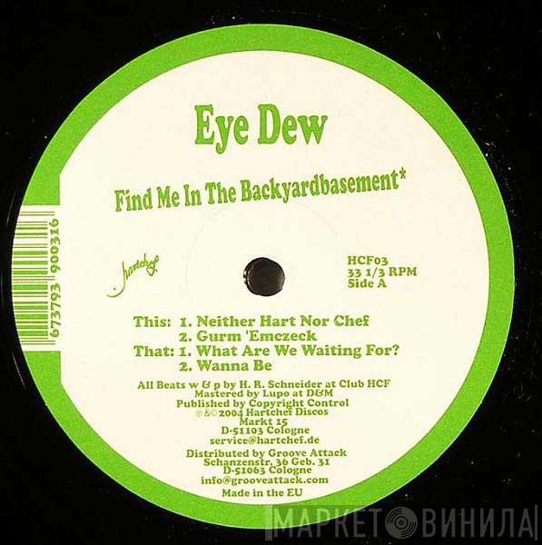 Eye Dew - Find Me In The Backyardbasement*