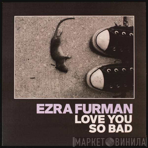  Ezra Furman  - Love You So Bad