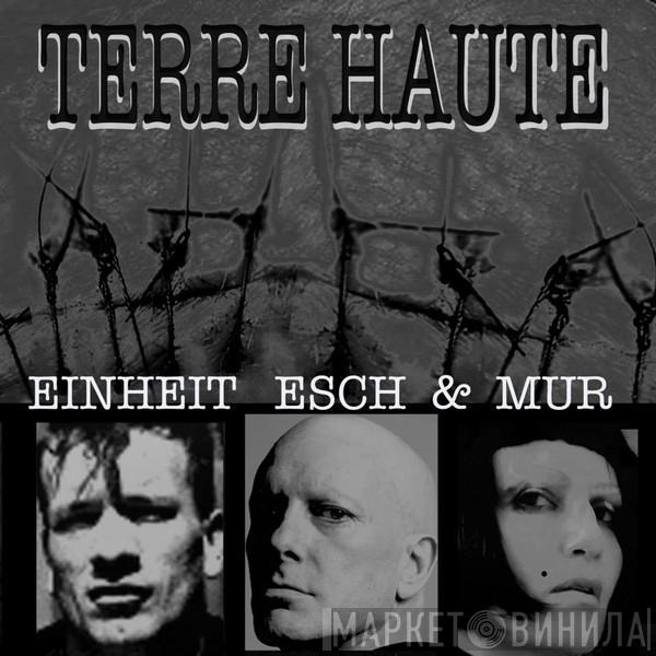 , F.M. Einheit & En Esch  Mona Mur  - Terre Haute