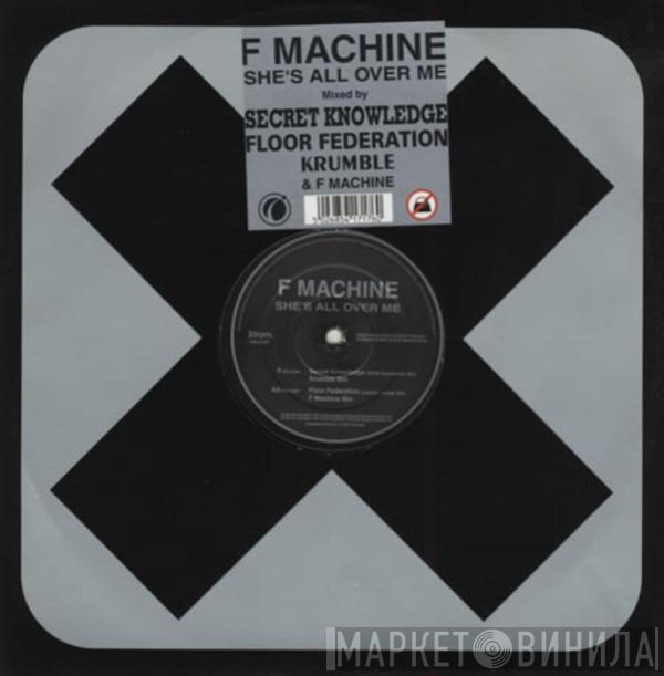 F Machine - She's All Over Me