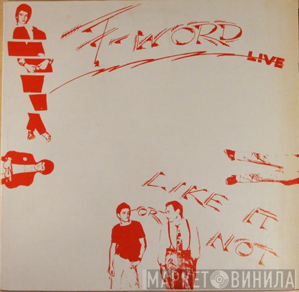 F-Word! - Like It Or Not Live