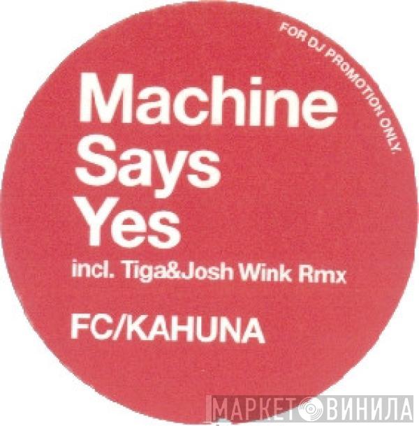  FC Kahuna  - Machine Says Yes