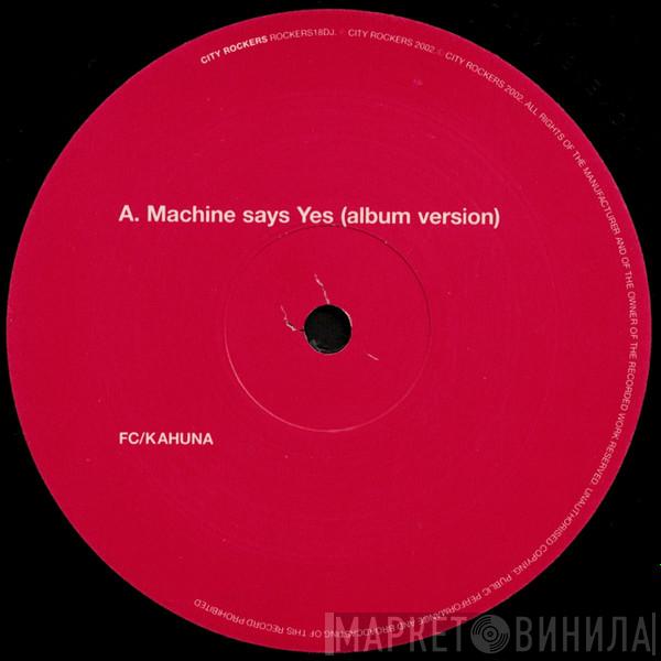  FC Kahuna  - Machine Says Yes