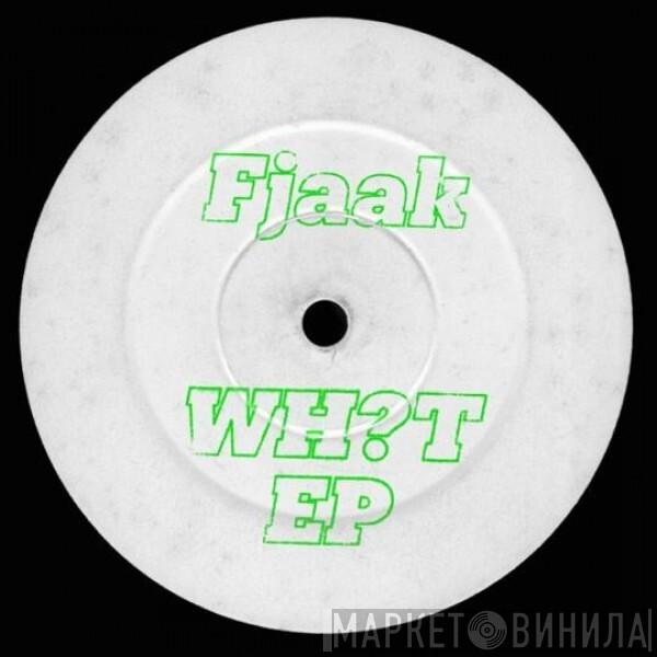 FJAAK - Wh?t EP