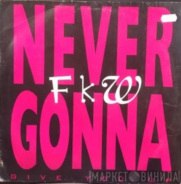  FKW   - Never Gonna (Give You Up)