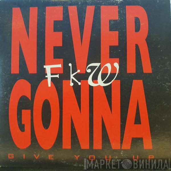  FKW   - Never Gonna (Give You Up)