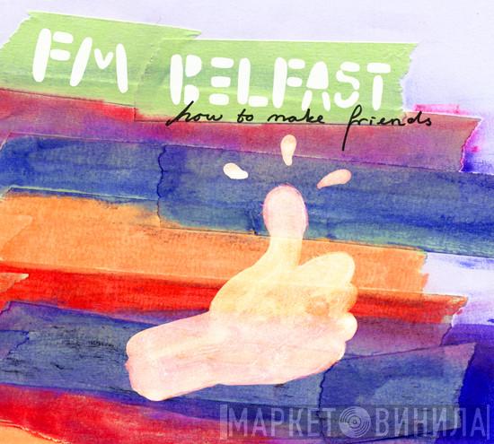 FM Belfast - How To Make Friends