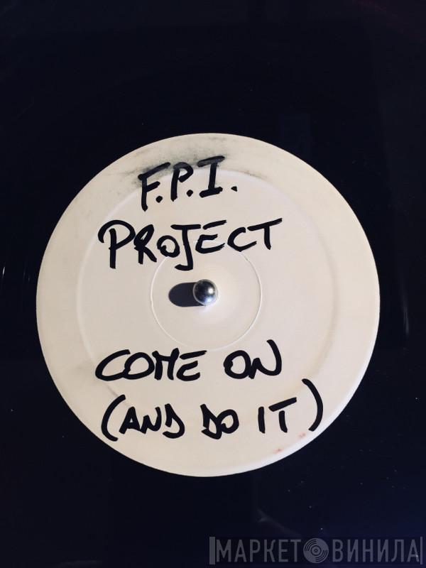  FPI Project  - Come On (And Do It)