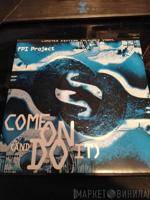  FPI Project  - Come On (And Do It)
