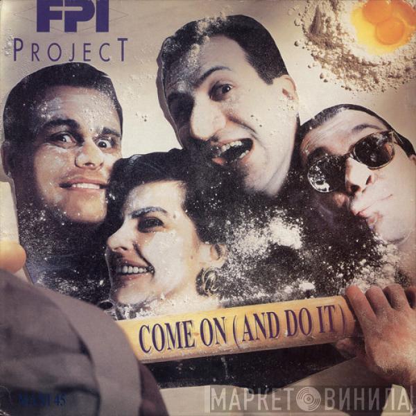  FPI Project  - Come On (And Do It)