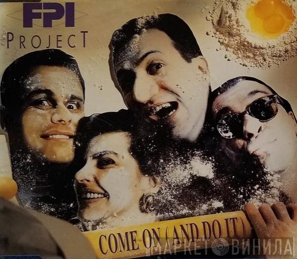  FPI Project  - Come On (And Do It)