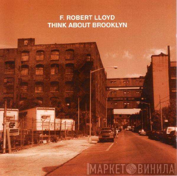 F. Robert Lloyd - Think About Brooklyn