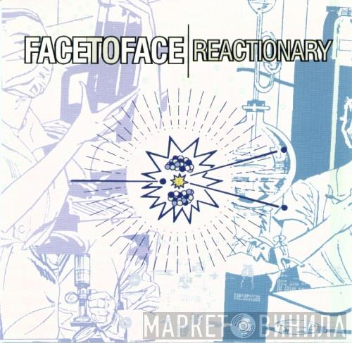 Face To Face - Reactionary