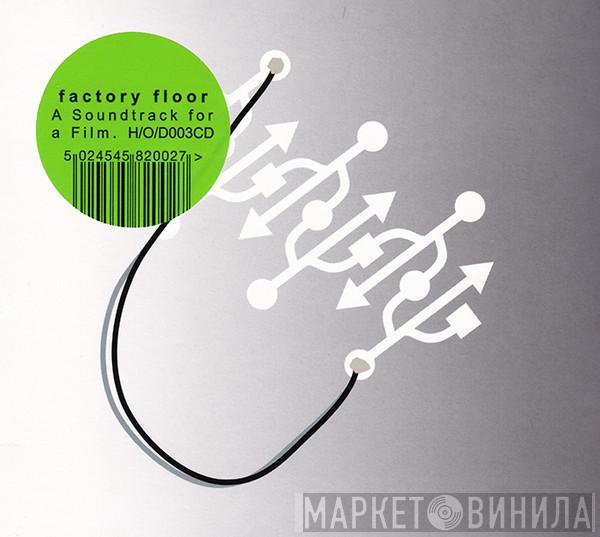 Factory Floor - A Soundtrack For A Film